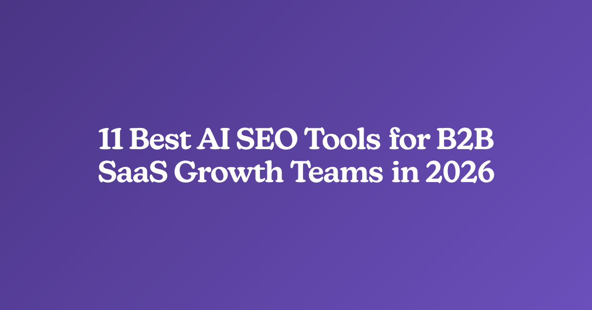 11 Best AI SEO Tools for B2B SaaS Growth Teams in 2026
