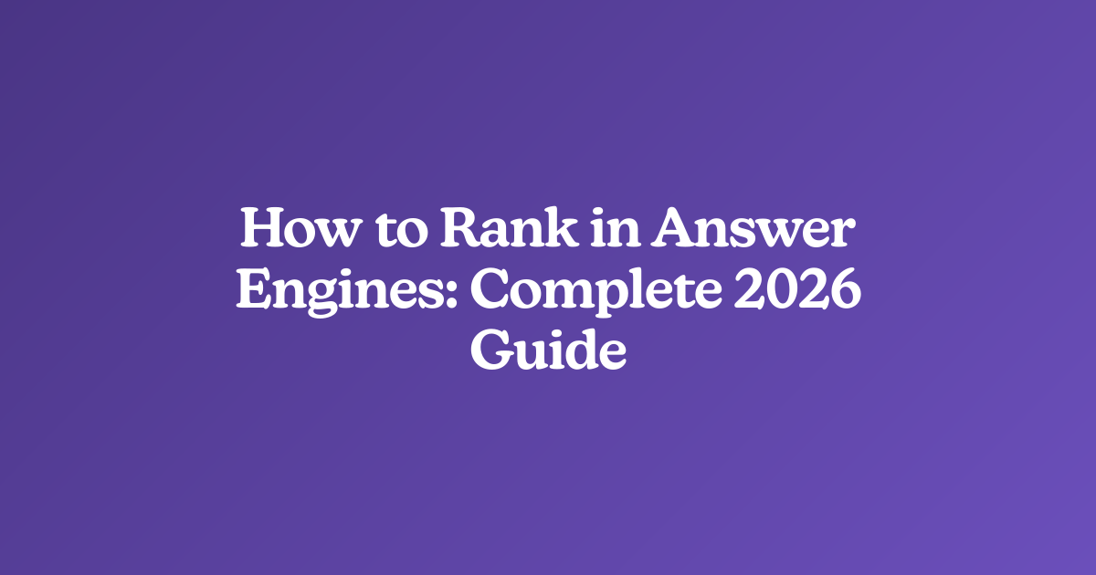How to Rank in Answer Engines: Complete 2026 Guide