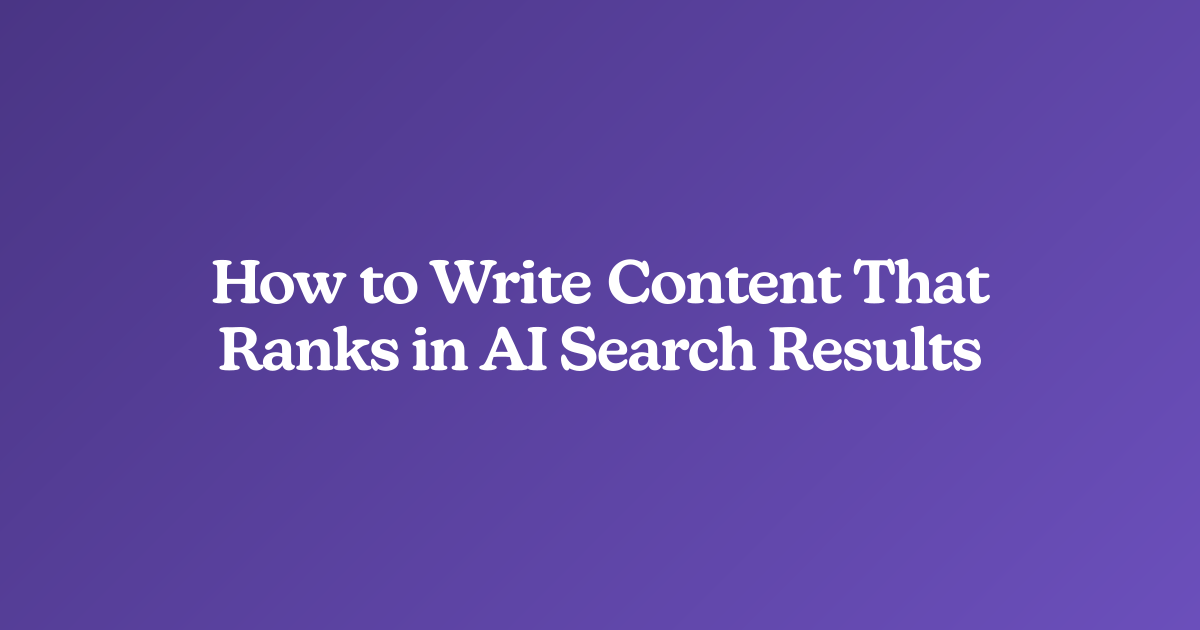 How to Write Content That Ranks in AI Search Results