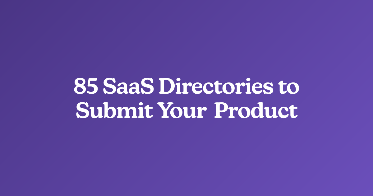85 SaaS Directories to Submit Your Product