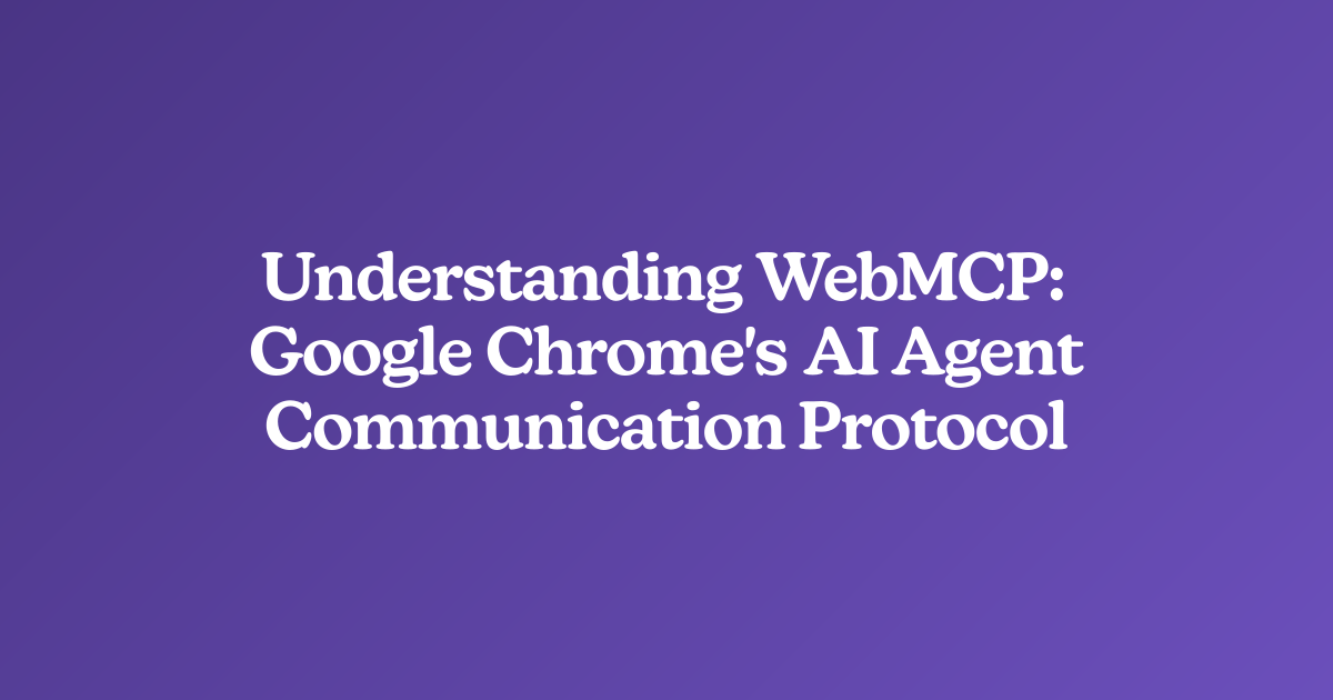 Understanding WebMCP: Google Chrome's AI Agent Communication Protocol
